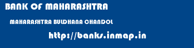 BANK OF MAHARASHTRA  MAHARASHTRA BULDHANA CHANDOL   banks information 